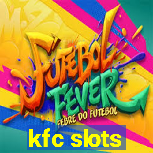 kfc slots